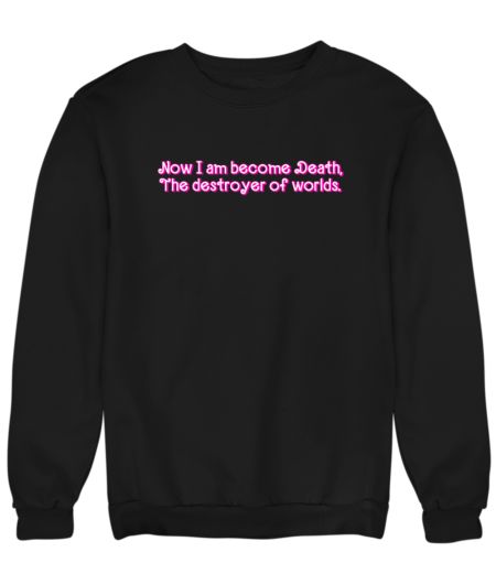 I am become Death Sweatshirt