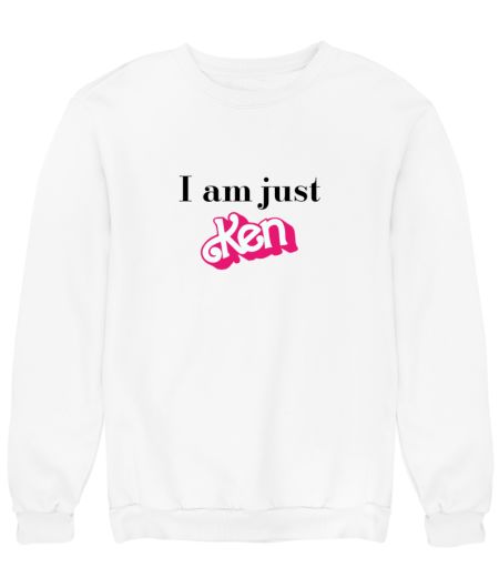 I am just Ken Sweatshirt