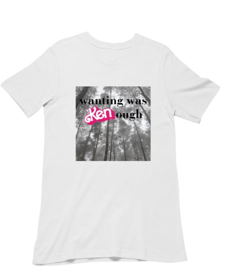 wanting was Kenough Classic T-Shirt