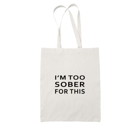 I'm Too Sober For This - Black White Tote Bag