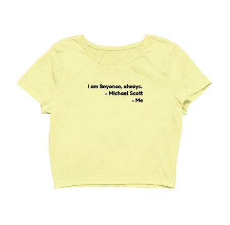 I am Beyonce -Michael Scott Crop Top