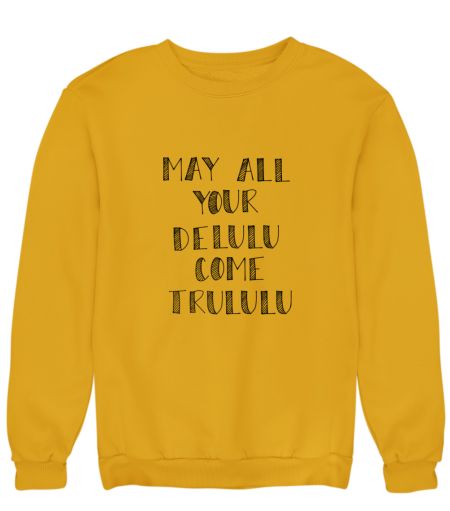 May your delulu come trululu - Sweatshirt