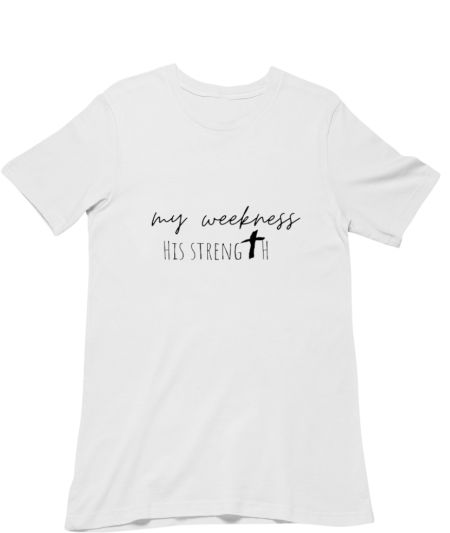 My weakness his strength text Regular T-Shirt
