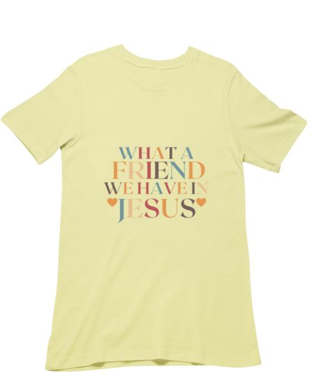 What a Friend We Have  Classic T-Shirt