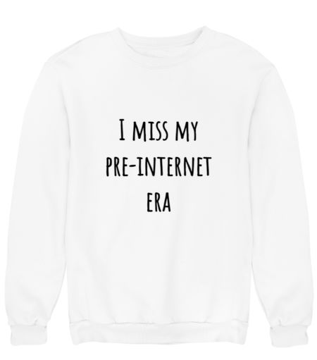 Pre Internet Era Sweatshirt