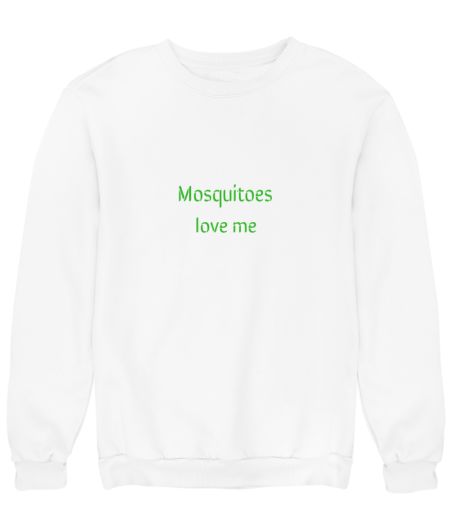 Mosquitoes love me Sweatshirt