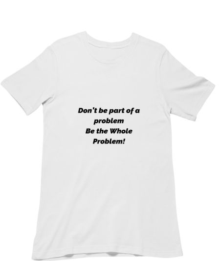 Don't be part of a problem Regular T-Shirt