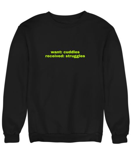 Want Cuddles Sweatshirt