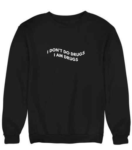 I AM DRUGS (DARK) Sweatshirt