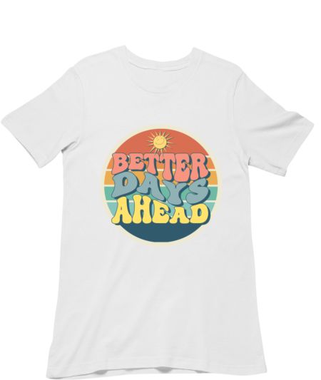 Better Days Ahead Regular T-Shirt