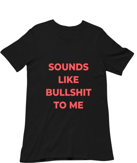 Sounds Like Bullshit To Me Tee Regular T-Shirt