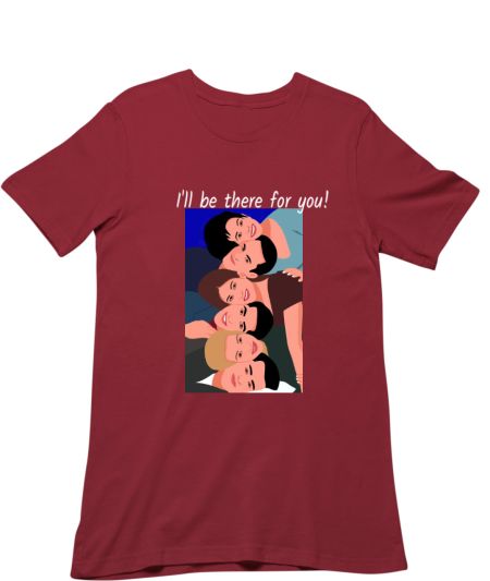 I’ll be there for you Classic T-Shirt