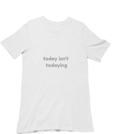 today isn't todaying Regular T-Shirt