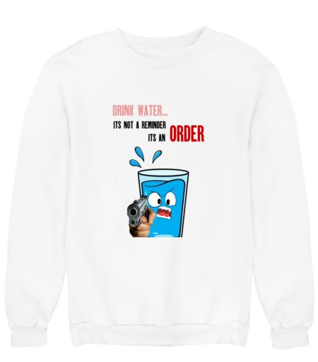 Drink water Sweatshirt