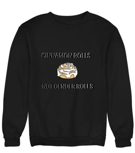 Cinnamon rolls not gender roles Sweatshirt