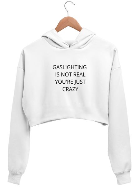 Gaslighting is not real you're Crop Hoodie