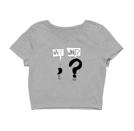 Wait, What? Crop Top