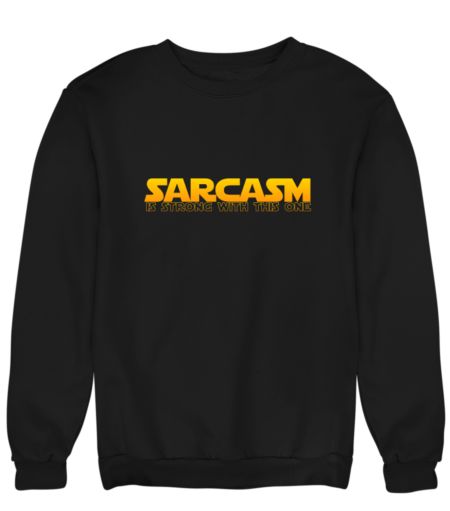 Sarcasm wars Sweatshirt