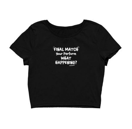 FINAL MATCH YOUR PERFORM MEME Crop Top