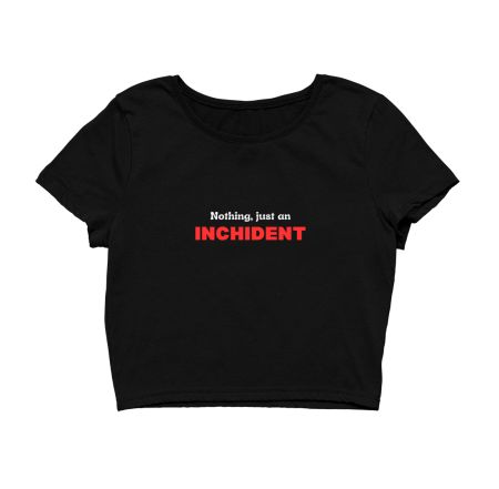 just an inchident Crop Top