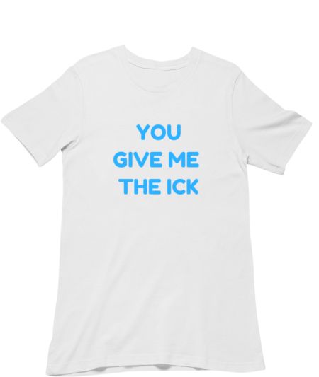 You give me the ick! Regular T-Shirt