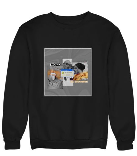 Mood T- shirt Sweatshirt