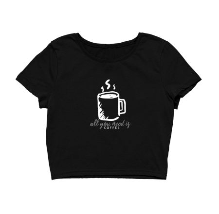 All you need is coffee Crop Top