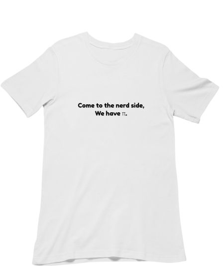 Come to the nerd side, we have π. Regular T-Shirt