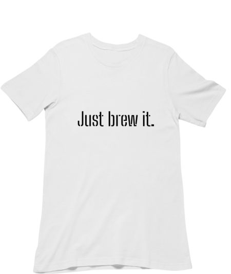 Just brew it. Regular T-Shirt