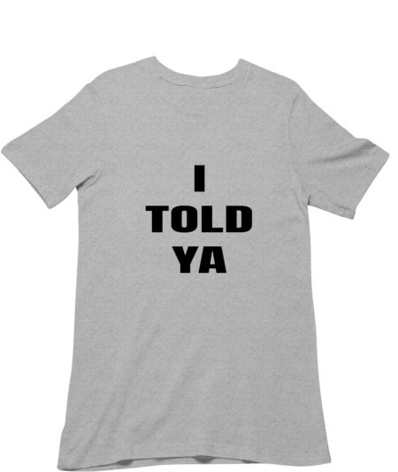 I TOLD YA tee Regular T-Shirt