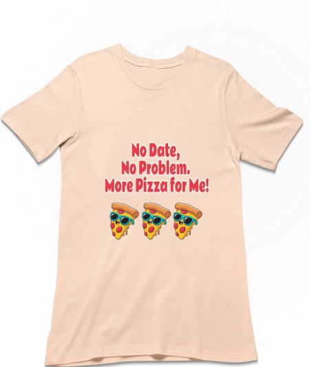 No Date No Problem, Pizza! Regular T-Shirt