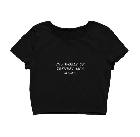 in a world of trends i am meme Crop Top