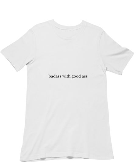 badass with good ass funny Regular T-Shirt