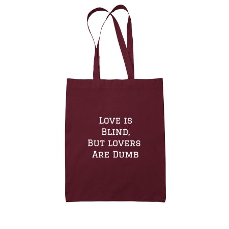 Love is blind, lovers are DUMB Tote Bag