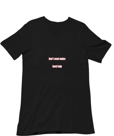 Don't send nudes send help Regular T-Shirt