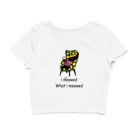 I Meowed What I Meowed Crop Top