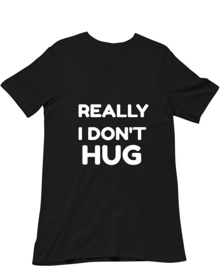 REALLY I DON'T HUG COOL Regular T-Shirt