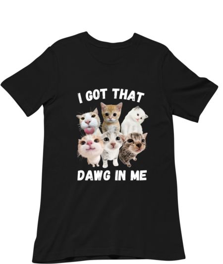 i got that dawg (cat) in me 