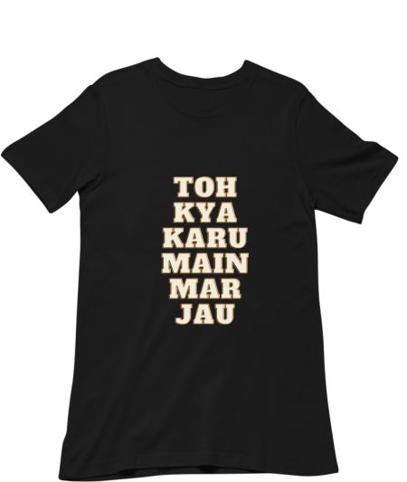 Toh kya karu main mar jau Classic T-Shirt