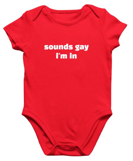 Sounds Gay im in Queer Onesie