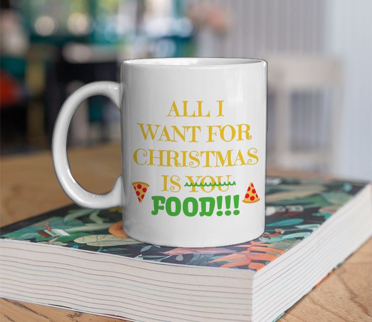 ALL I WANT  CHRISTMAS IS FOOD Coffee Mug