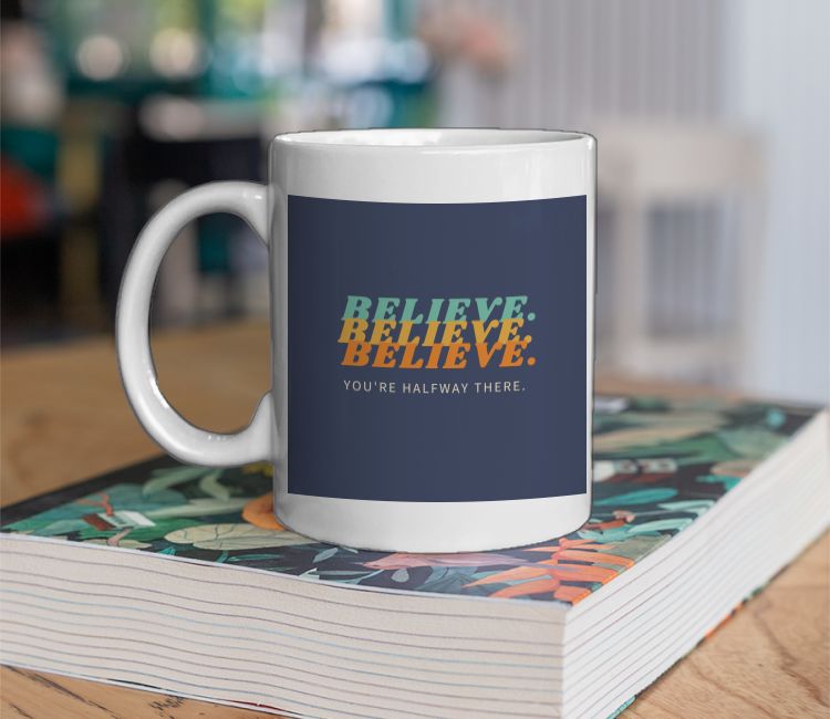 Believe: You're halfway there Coffee Mug