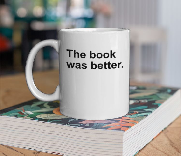 The book was better Coffee Mug