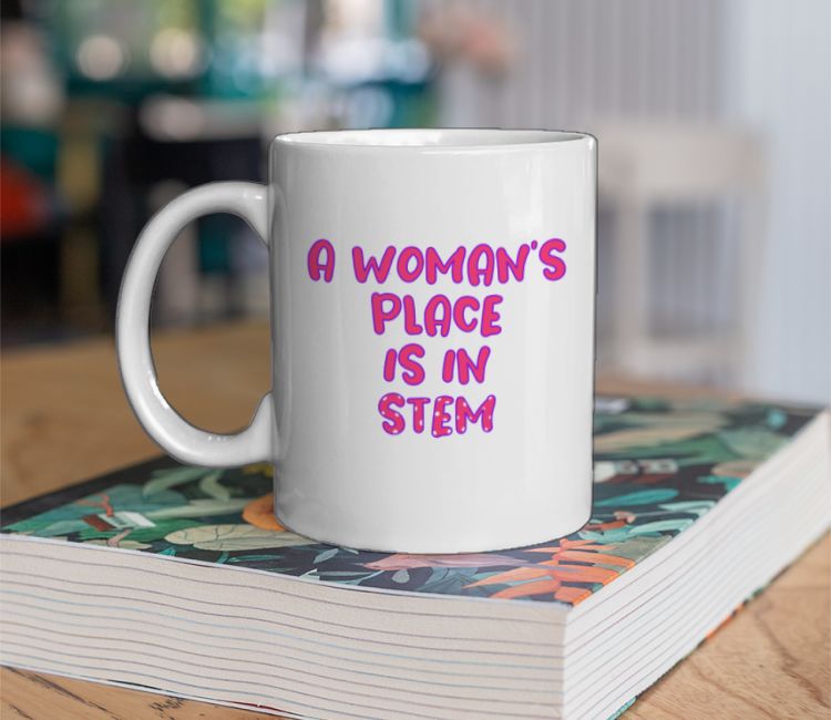 STEM - A woman’s place is in stem Coffee Mug