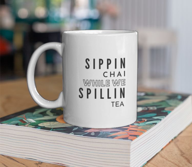 Sippin Chai while we Spillin Tea Coffee Mug