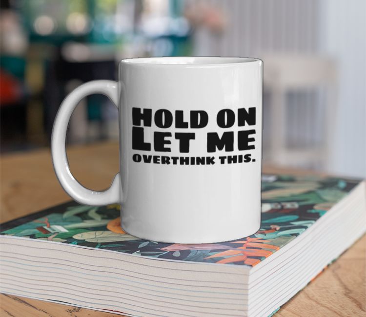 Hold on let me overthink this | black print  Coffee Mug