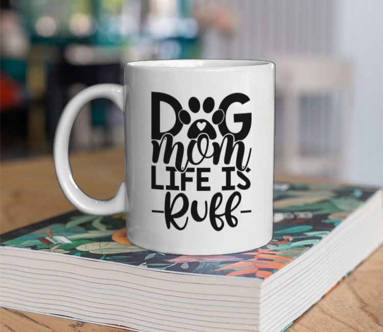 Dog Mom Life Is Ruff Coffee Mug