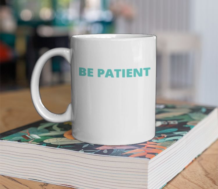 Be Patient Coffee Mug
