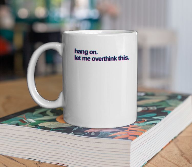 Hang on. Let me overthink this Coffee Mug