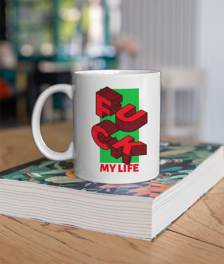 Fuck My Life - Uncensored Mug - Frankly Wearing